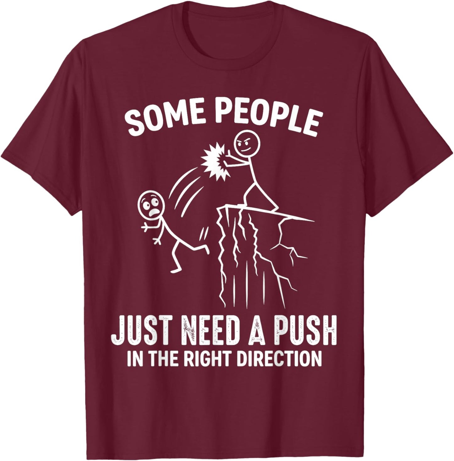 Funny Some People Just Need A Push in The Right Direction T-Shirt - T-Shirt | Maroon