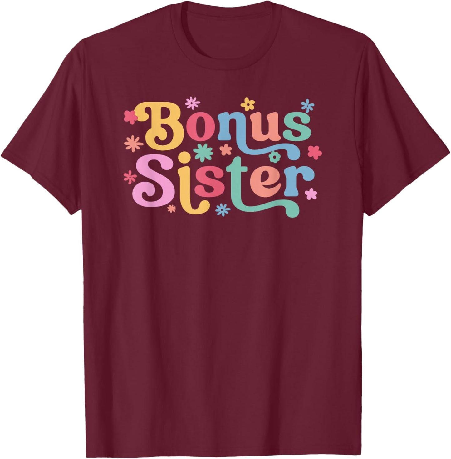 Bonus Sister Flowers Step Sister Bonus Sis T-Shirt - T-Shirt | Maroon