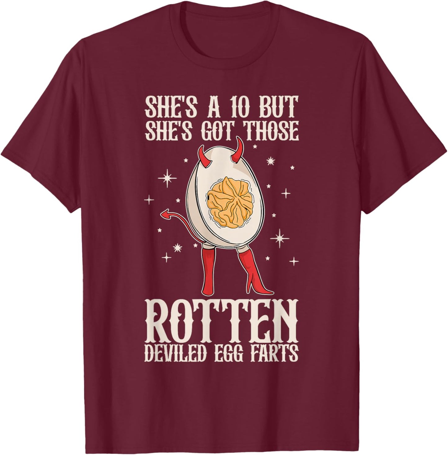 Fun She's A 10 But She's Got Those Rotten Deviled Egg Farts T-Shirt - T-Shirt | Maroon