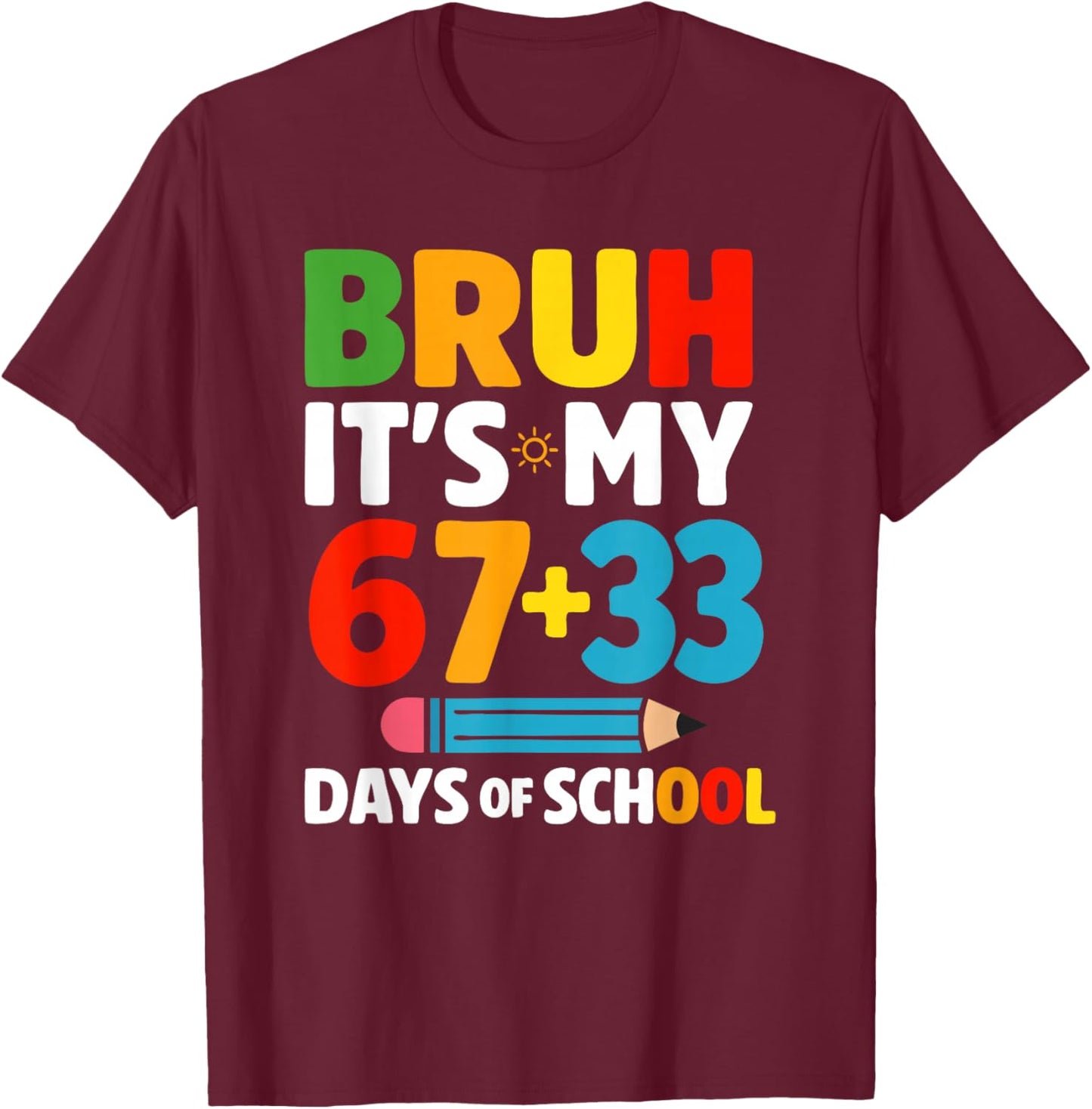 Bruh It's My 67+33 Days, Bruh It's My 100 Days of School T-Shirt - T-Shirt | Maroon