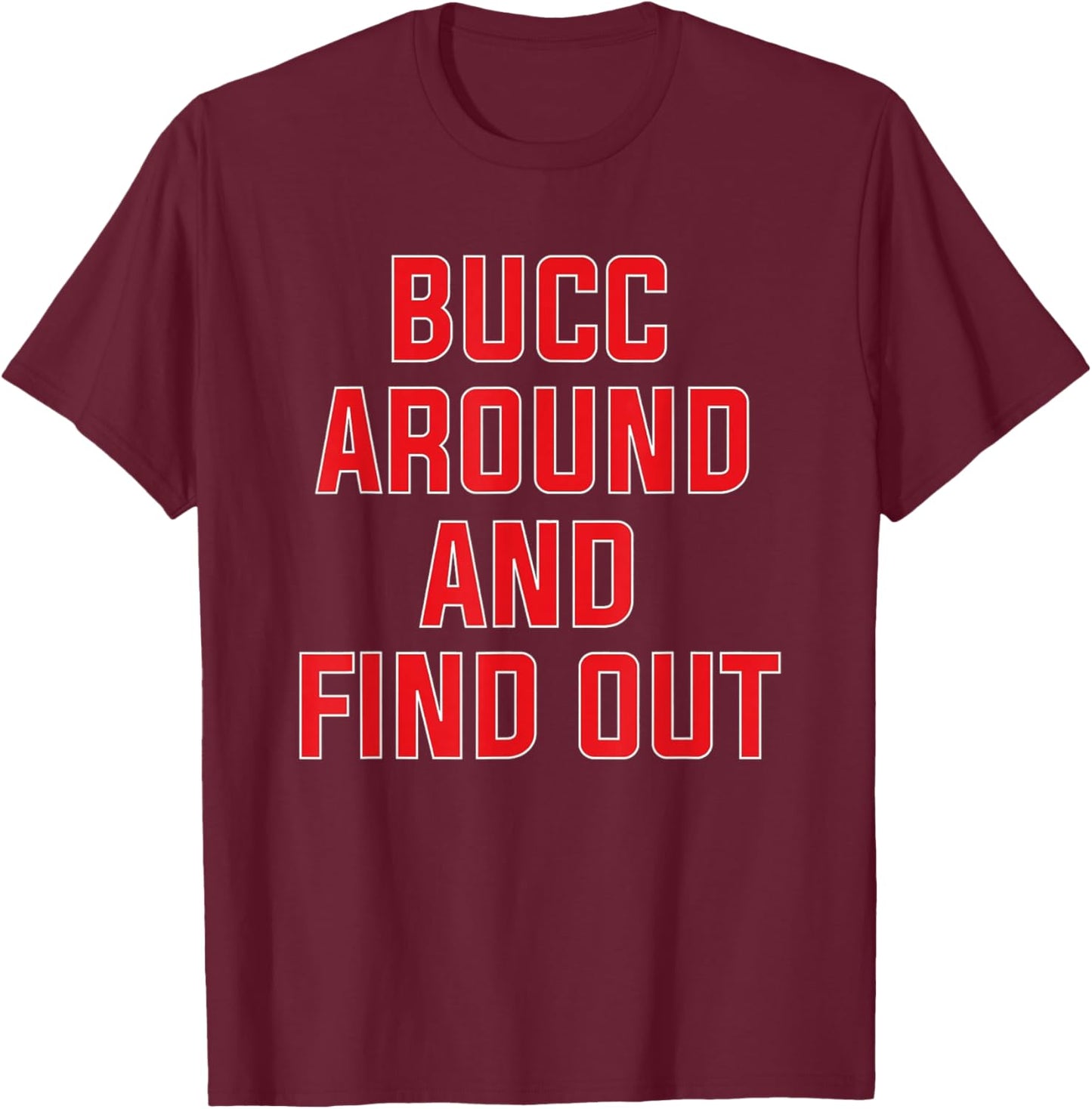 Bucc Around and Find Out T-Shirt - T-Shirt | Maroon