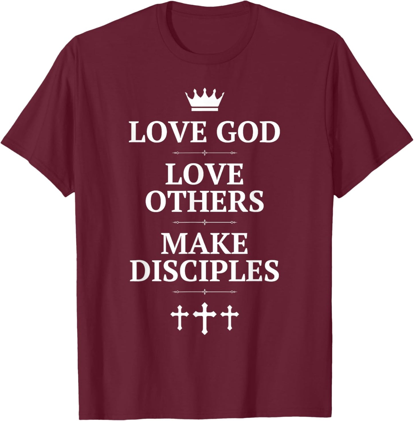 Love God, Love Others, Make Disciples - Crown and Cross T-Shirt - T-Shirt | Maroon