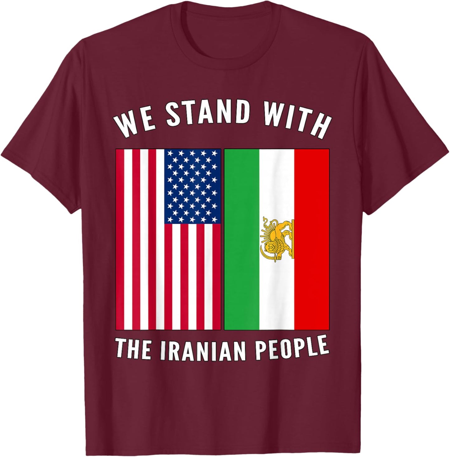 We Stand with The Iranian People - Iranian and US Flag T-Shirt - T-Shirt | Maroon