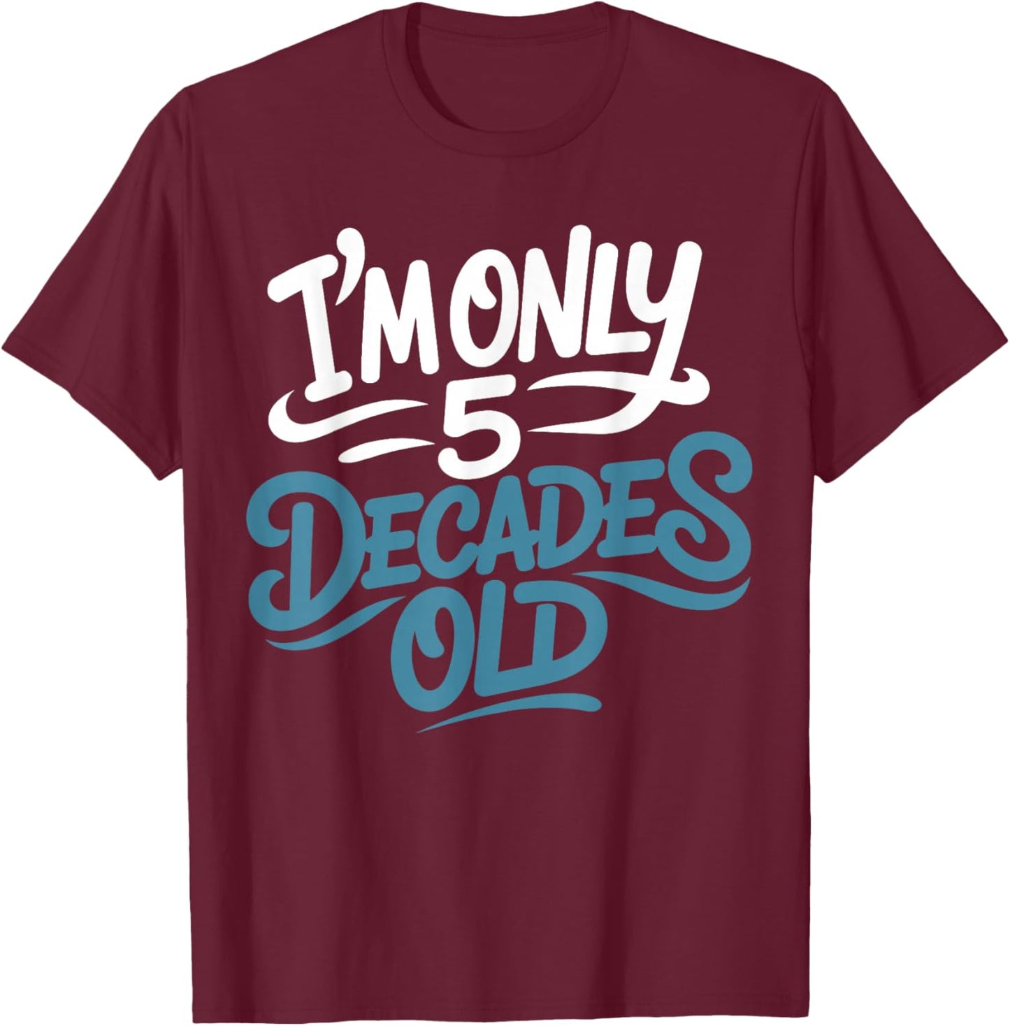 I'm Only 5 Decades Old, Retro Funny 50th Birthday T-Shirt - T-Shirt | Maroon