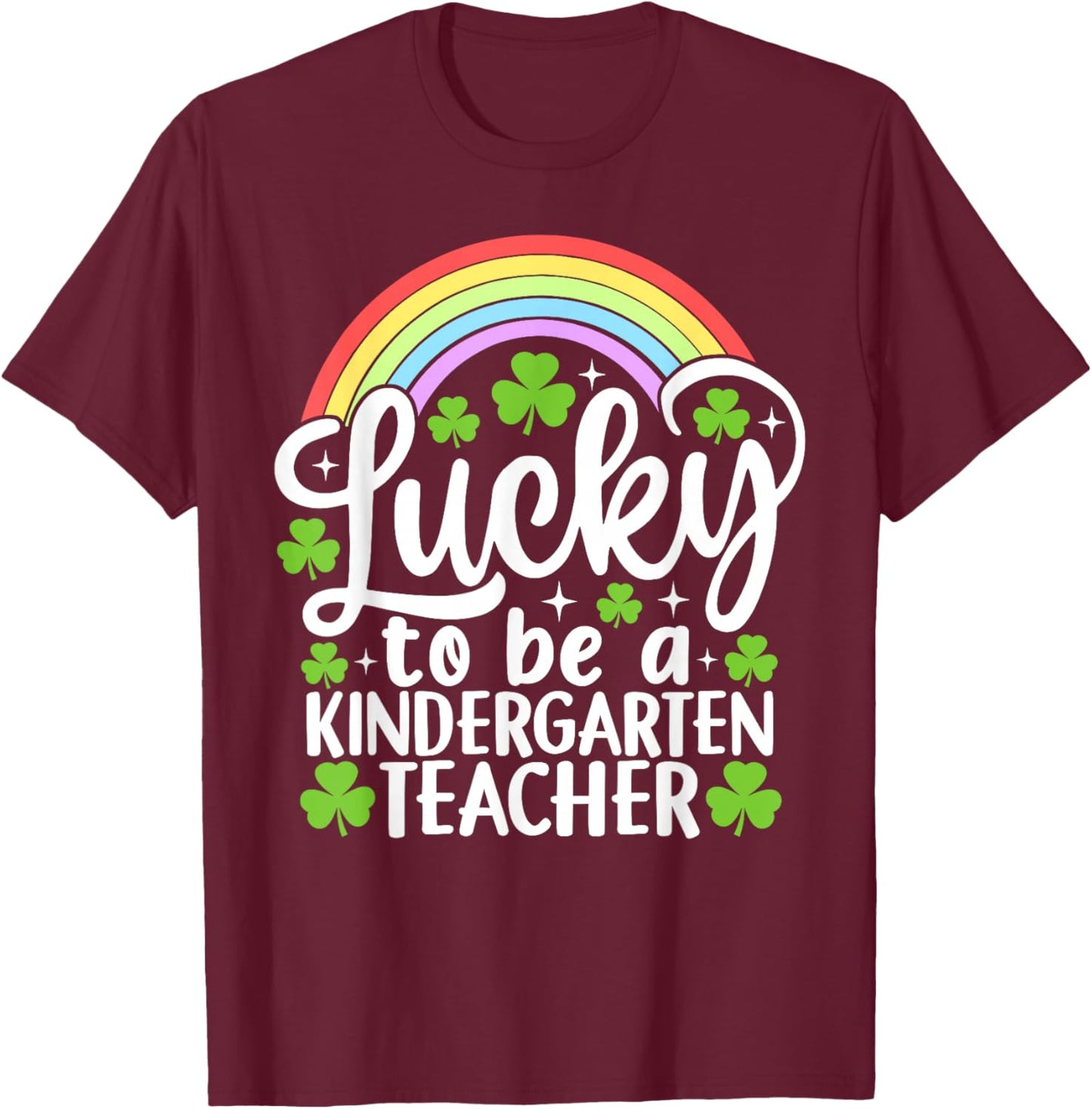 Lucky to Be A Kindergarten Teacher Funny St Patrick's Day T-Shirt - T-Shirt | Maroon
