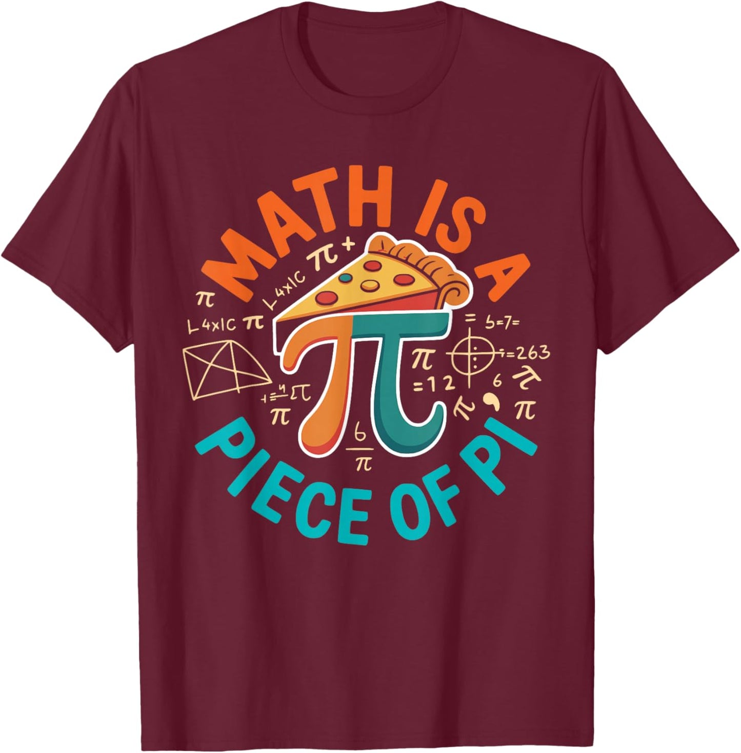 Math is a Piece of Pie Math Lover Funny Pi Day T-Shirt - T-Shirt | Maroon