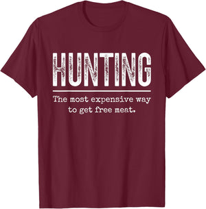 Hunting The Most Expensive Way to Get Free Meat T-Shirt - T-Shirt | Maroon