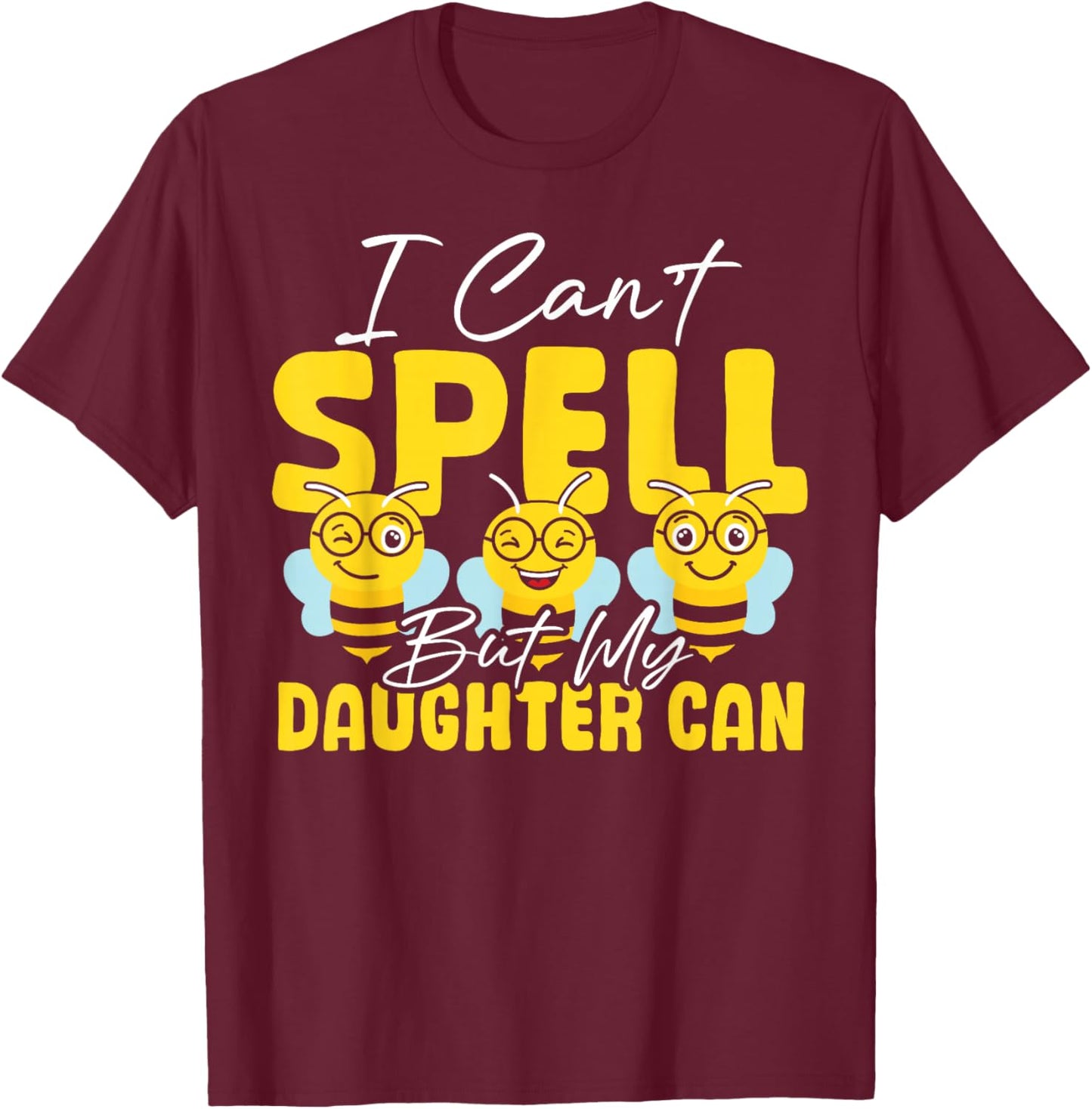 I Can't Spell But My Daughter Can Mom Spelling Bee T-Shirt - T-Shirt | Maroon