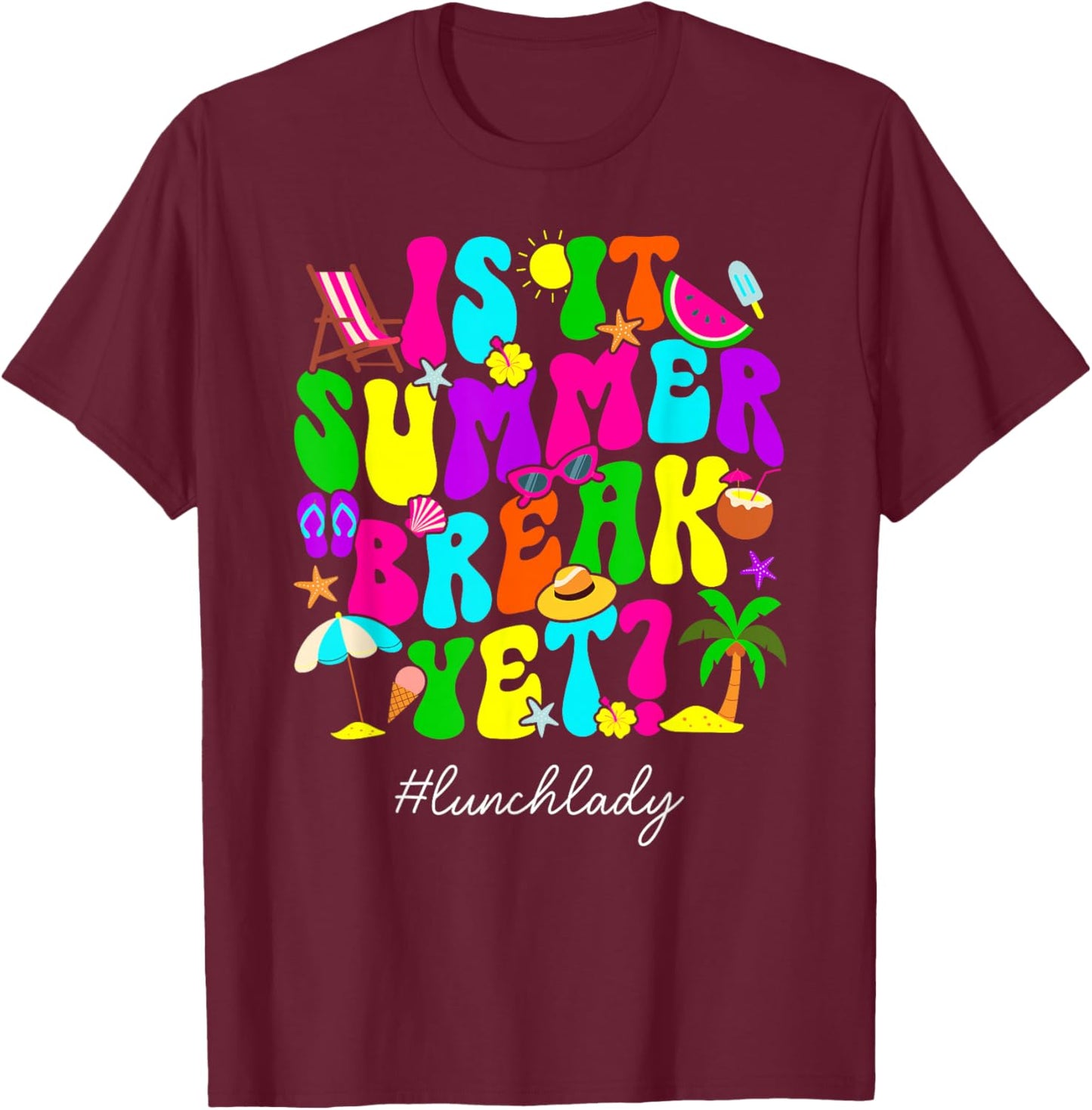 is It Summer Break Yet Lunch Lady Last Day of School T-Shirt - T-Shirt | Maroon