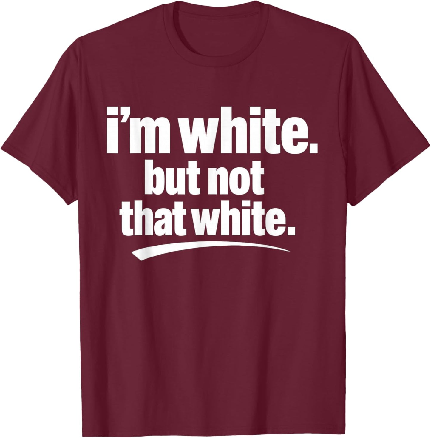 I’m White But Not That White Funny Meme Quote T-Shirt - T-Shirt | Maroon