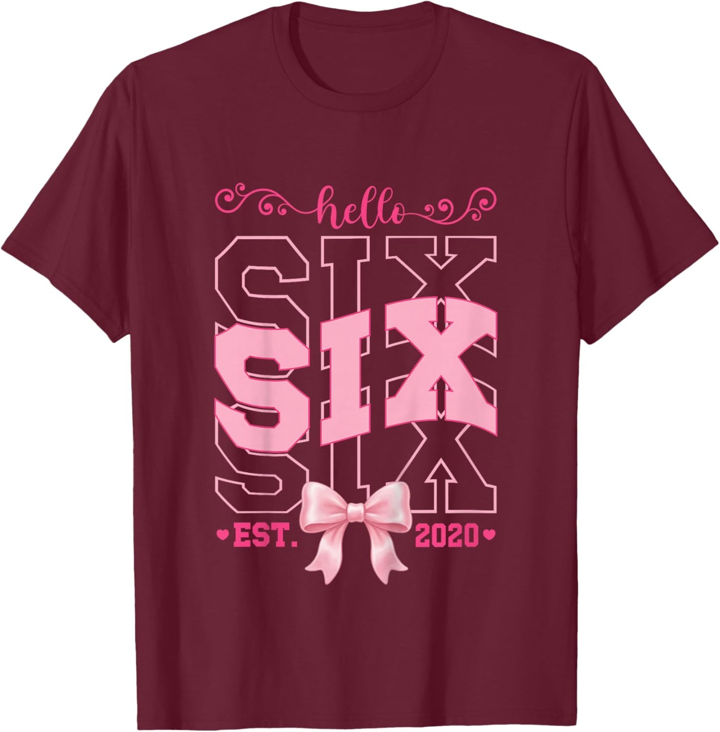 Hello Six Est 2020 Pink 6th Birthday Girl Turning 6 T-Shirt - T-Shirt | Maroon