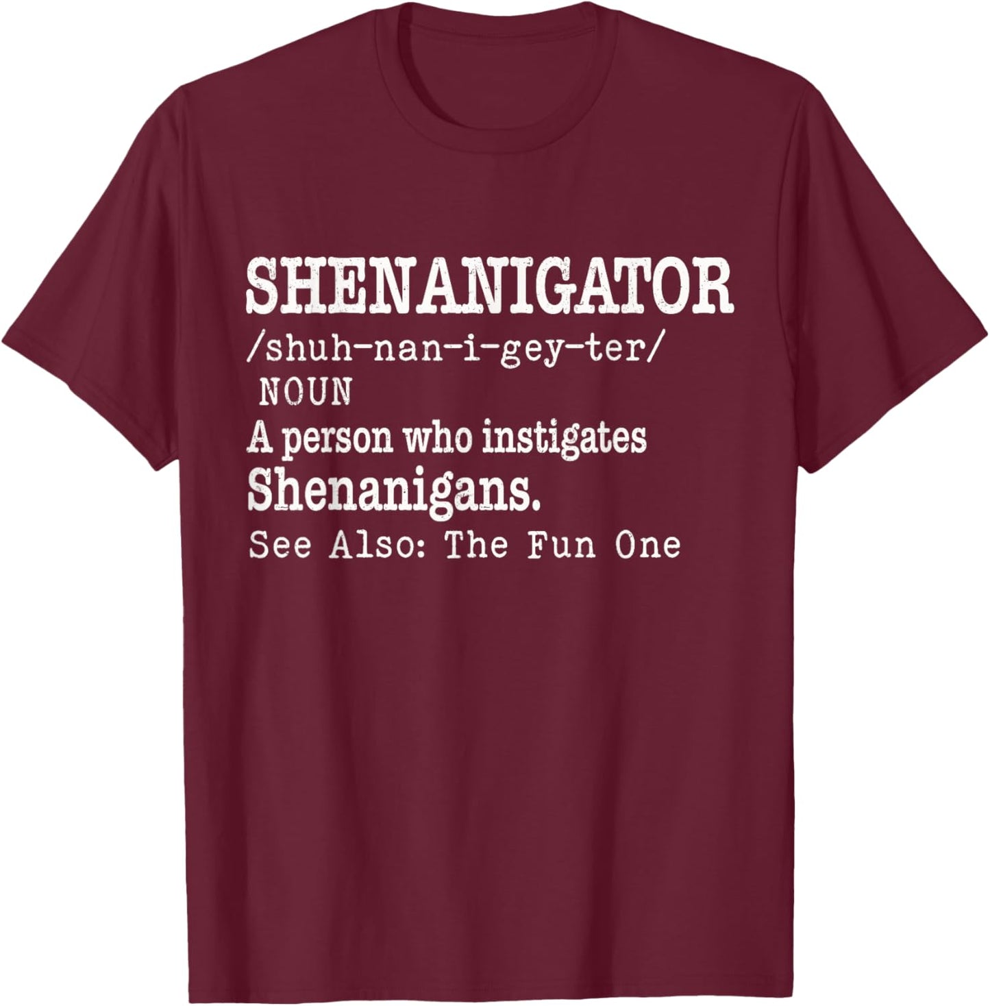 St Patrick Day Shenanigator Definition Humor Shenanigans T-Shirt - T-Shirt | Maroon