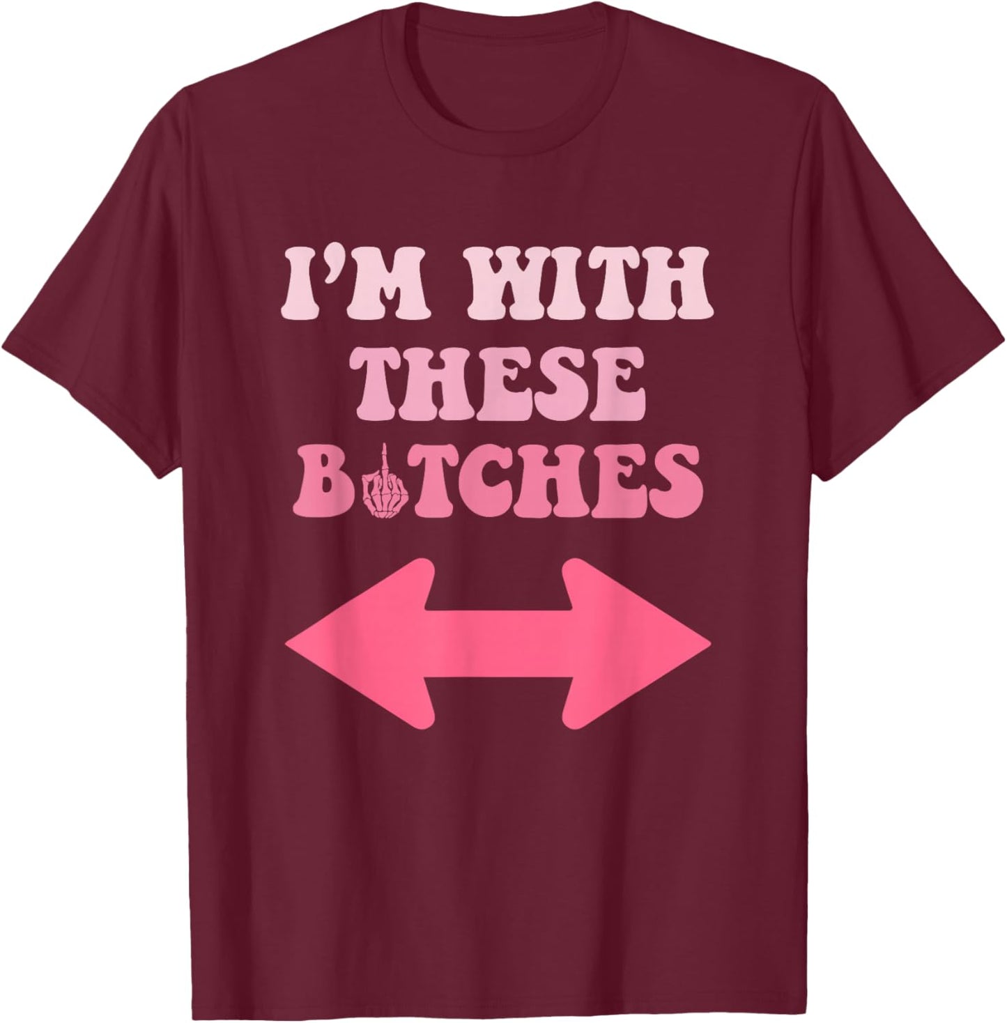 I'm with These Bitches Funny Saying Sarcastic T-Shirt - T-Shirt | Maroon