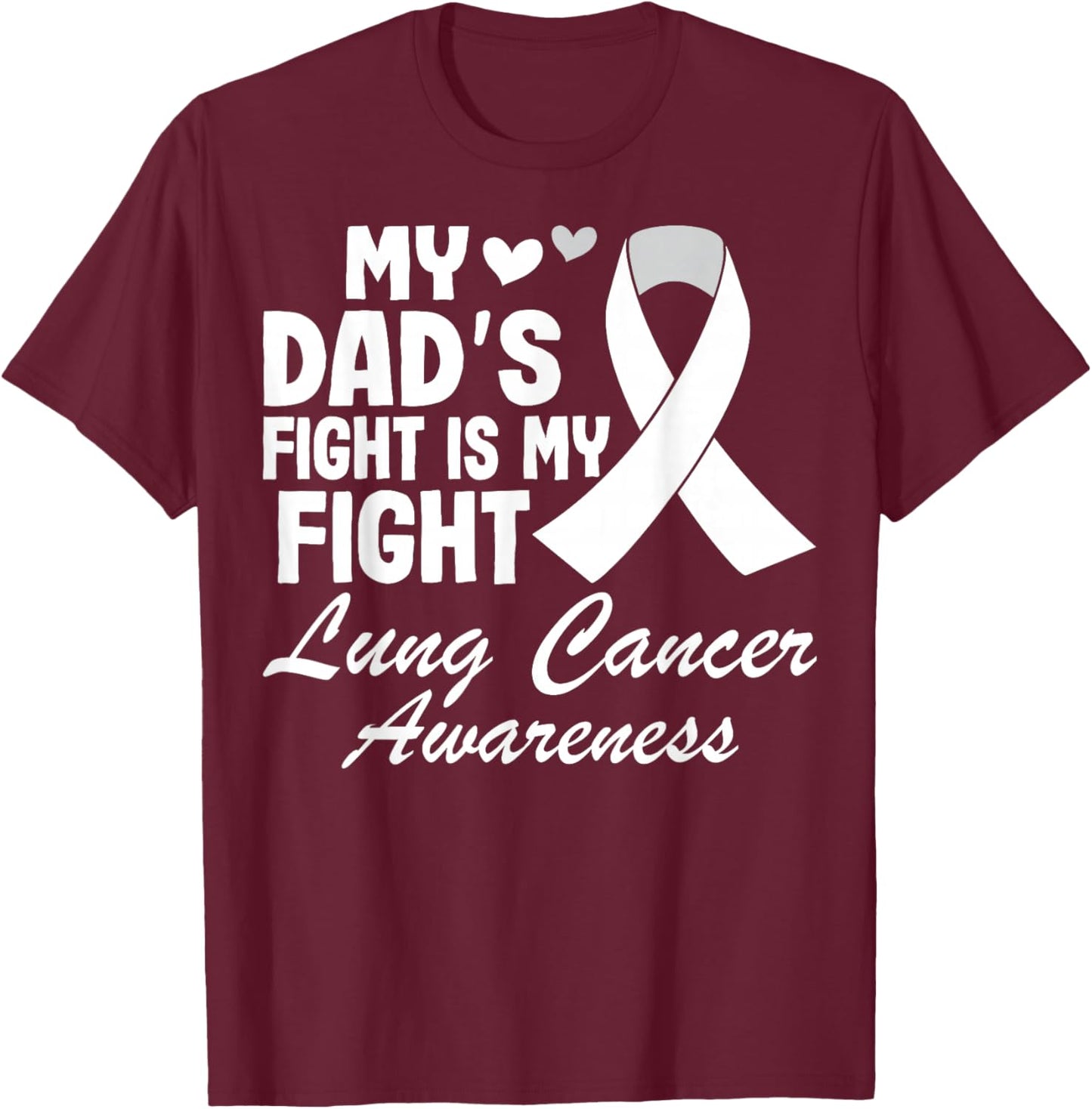 My Dad's Fight is My Fight - White Ribbon Lung Cancer T-Shirt - T-Shirt | Maroon