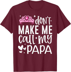 Pink Crown Don’t Make Me Call My Papa Funny Daughter Dad T-Shirt - T-Shirt | Maroon