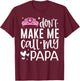 Pink Crown Don’t Make Me Call My Papa Funny Daughter Dad T-Shirt - T-Shirt | Maroon