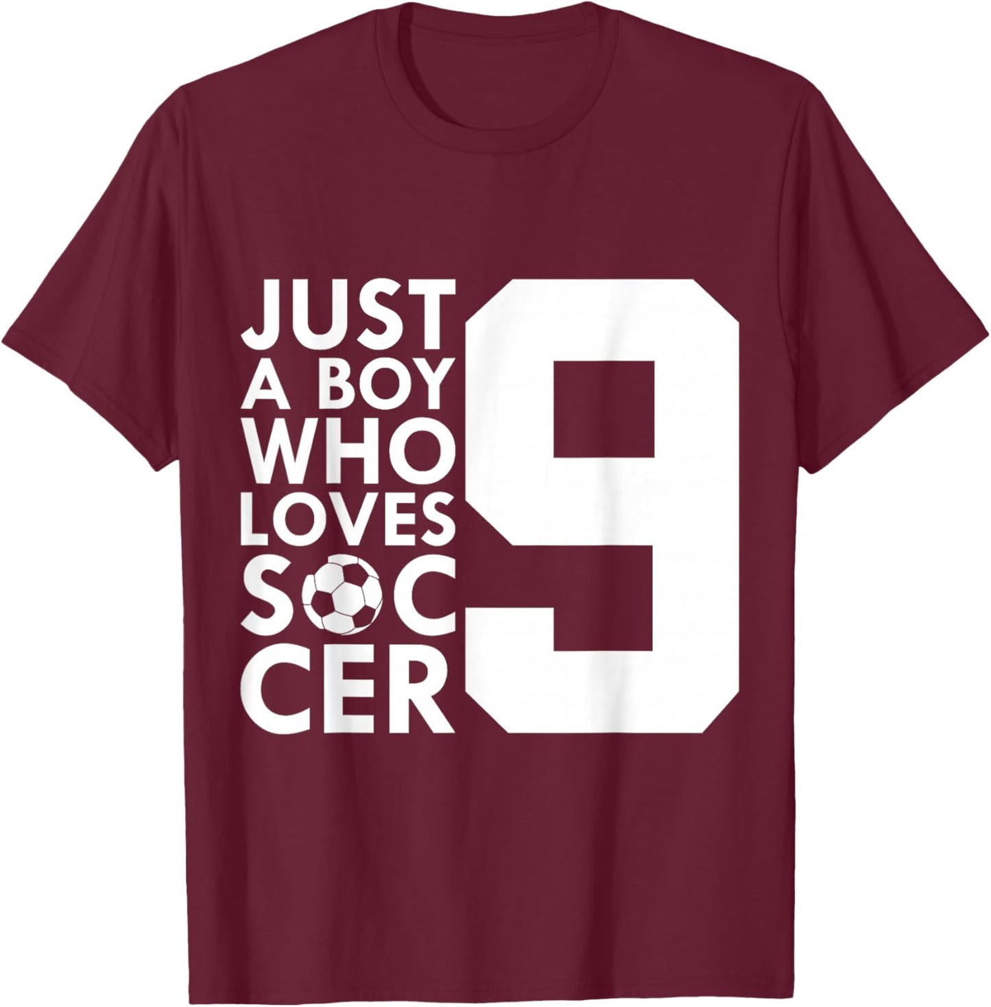 JUST A BOY WHO Loves 9 Years Soccer 9TH Birthday T-Shirt - T-Shirt | Maroon