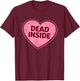 Dead Inside Anti Valentines Day Heart Funny Meme T-Shirt - T-Shirt | Maroon