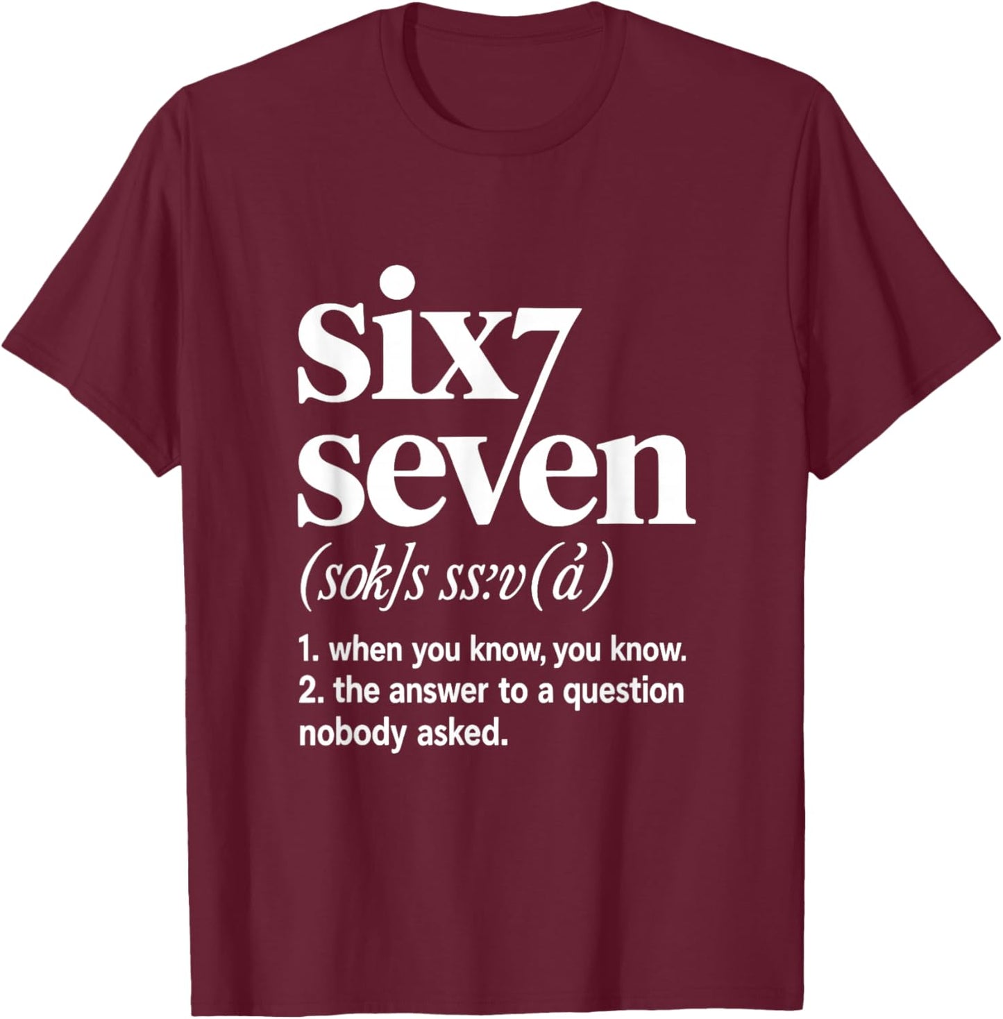 Six Seven 67 Witty Definition Meme T-Shirt - T-Shirt | Maroon