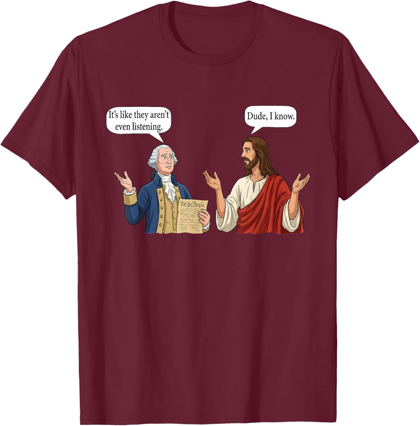 George Washington and Jesus It's Like They aren't Even T-Shirt - T-Shirt | Maroon