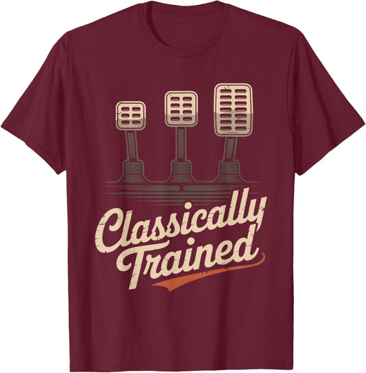 Classically Trained Manual Transmission Stick Shift Humor T-Shirt - T-Shirt | Maroon