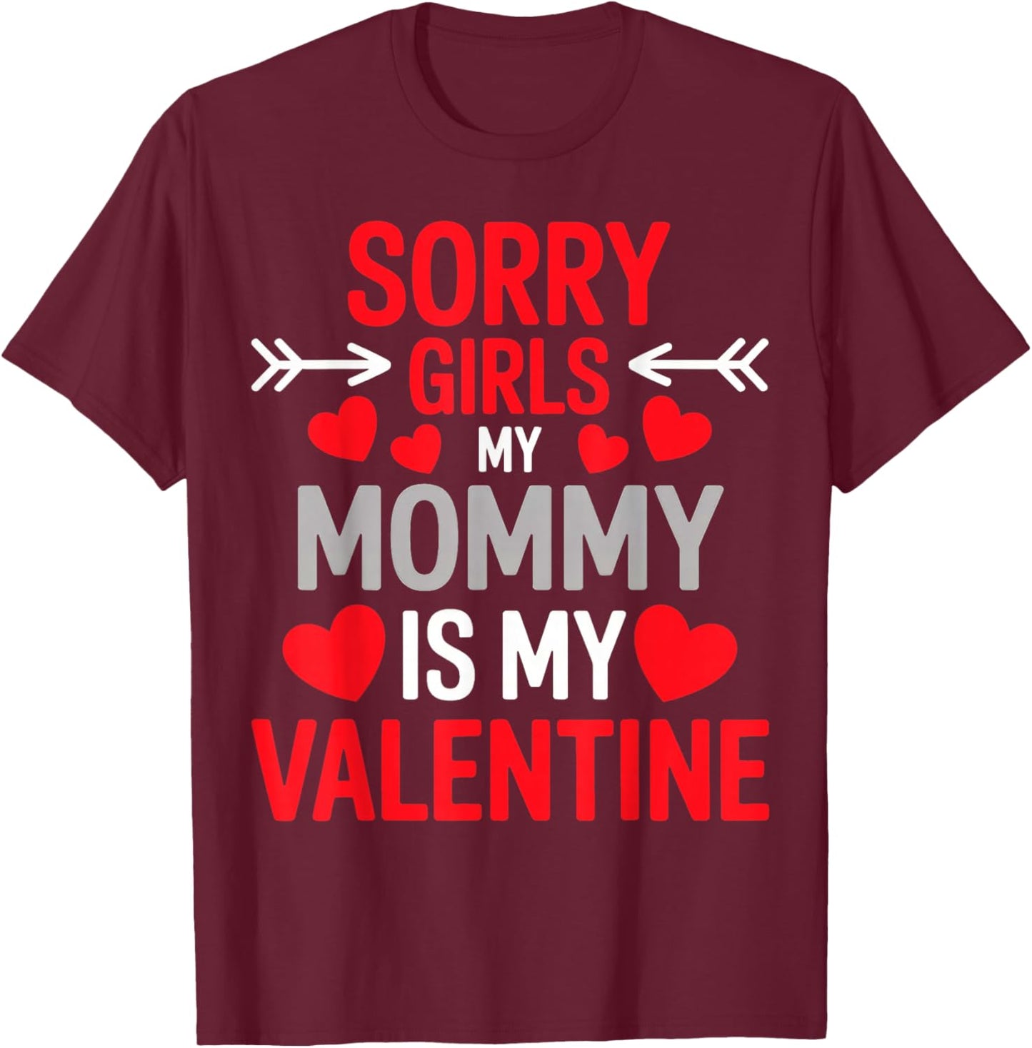 Sorry Girls My Mom is My Valentine T-Shirt - T-Shirt | Maroon