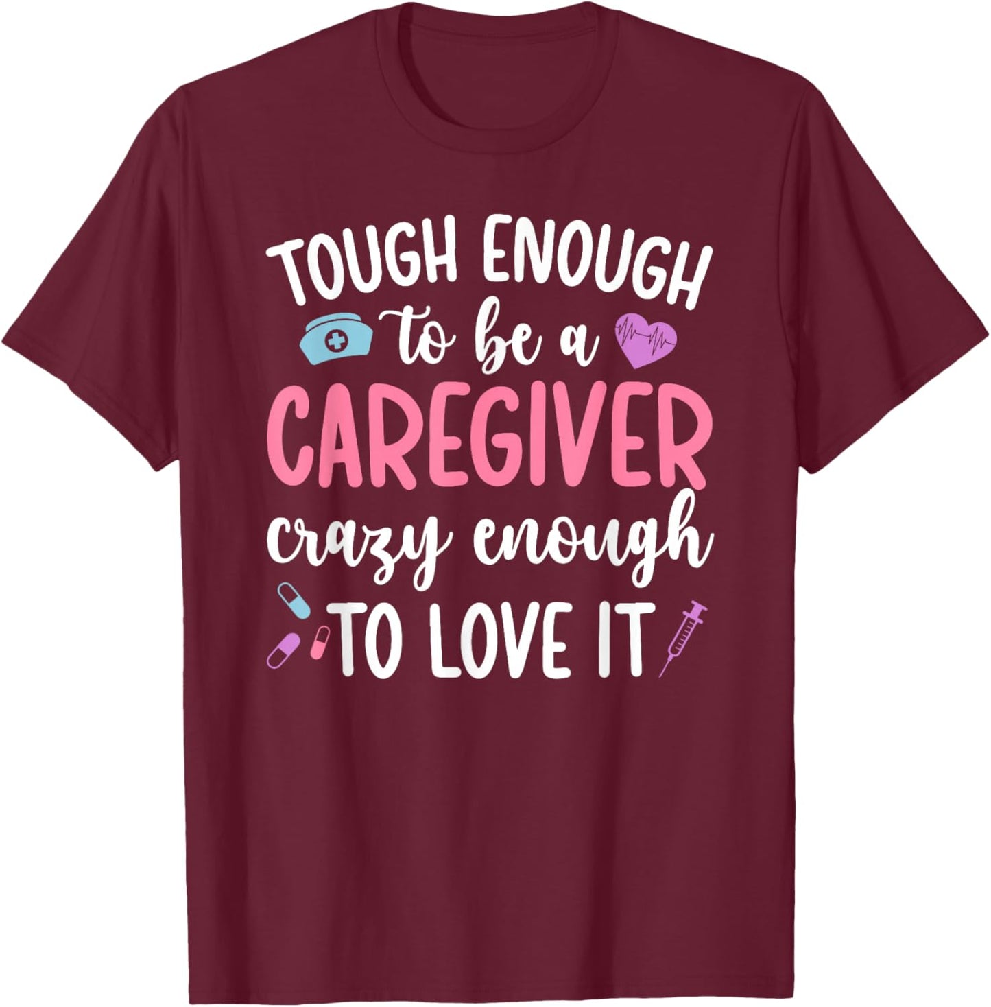 to Be A Caregiver Caregiving Caregivers T-Shirt - T-Shirt | Maroon