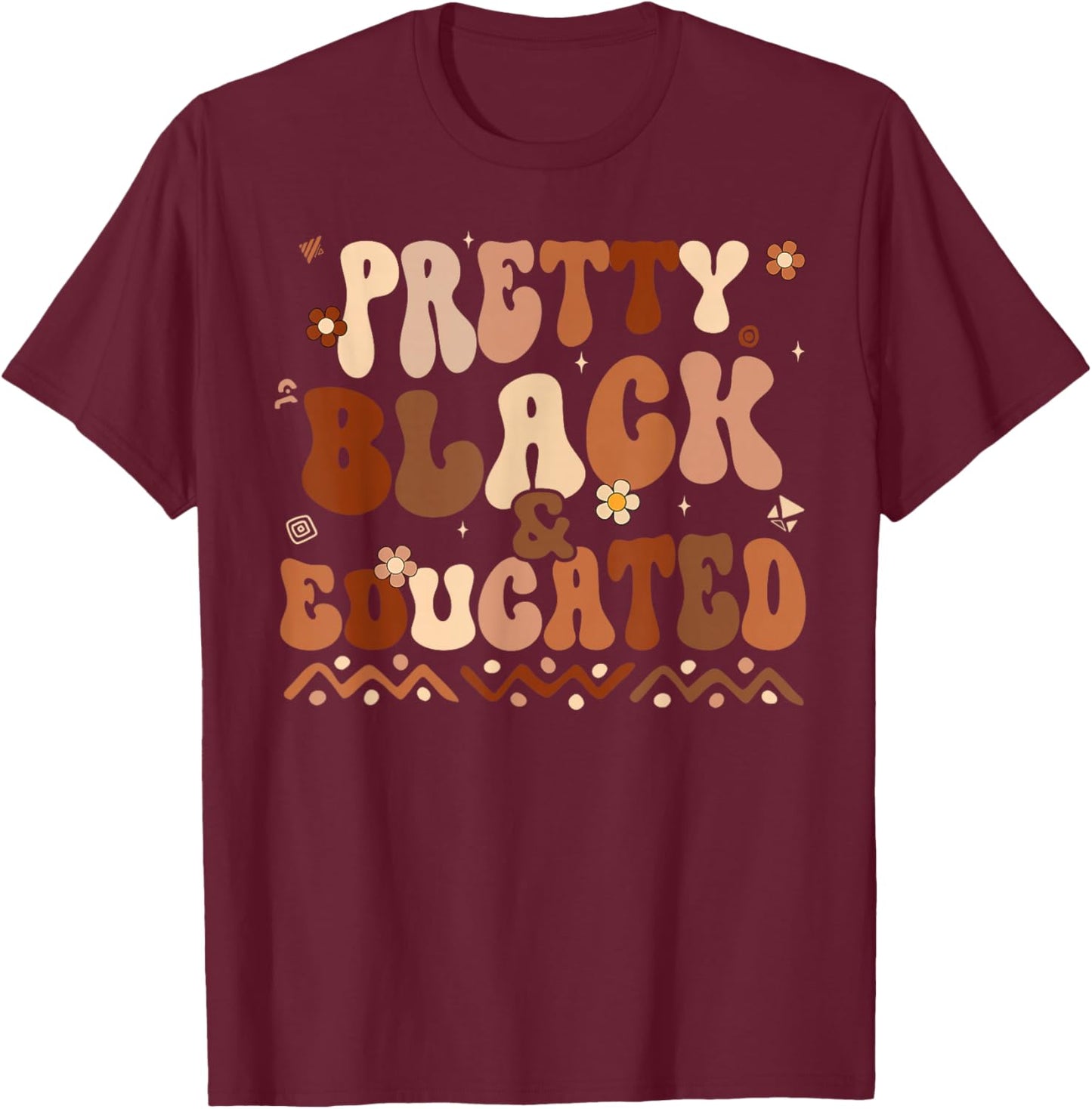 Black History Month Shirts Pretty Black and Educated Melanin T-Shirt - T-Shirt | Maroon