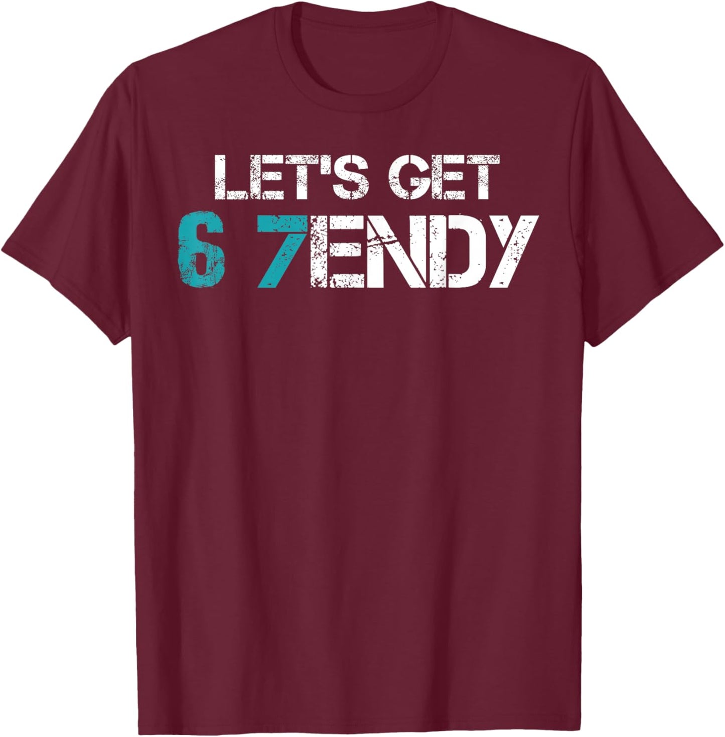 Let’s Get 6 7endy Trendy Funny Joke Mems Six Seven 7endy Mem T-Shirt - T-Shirt | Maroon