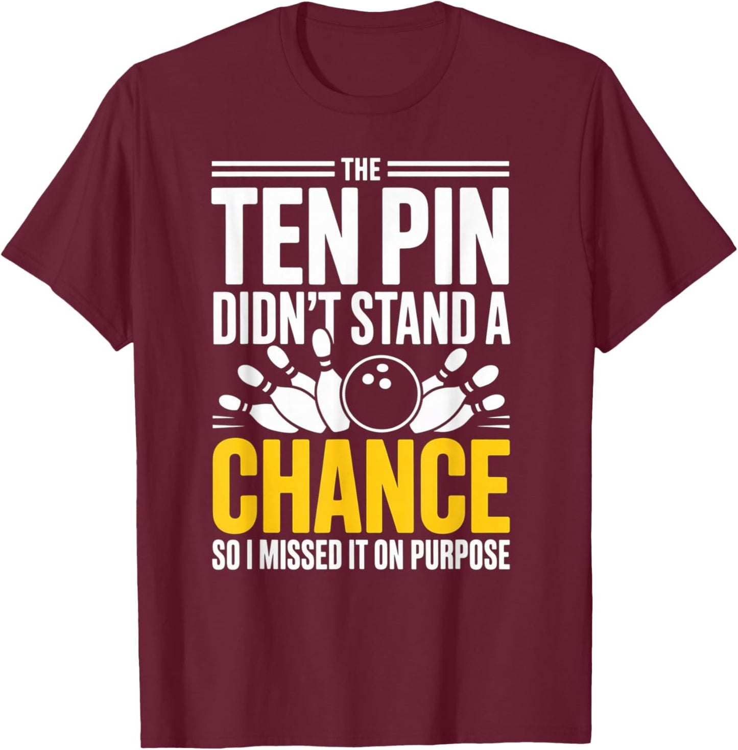 Bowling Squad Sarcastic Missed Ten Pin On Purpose Funny T-Shirt - T-Shirt | Maroon