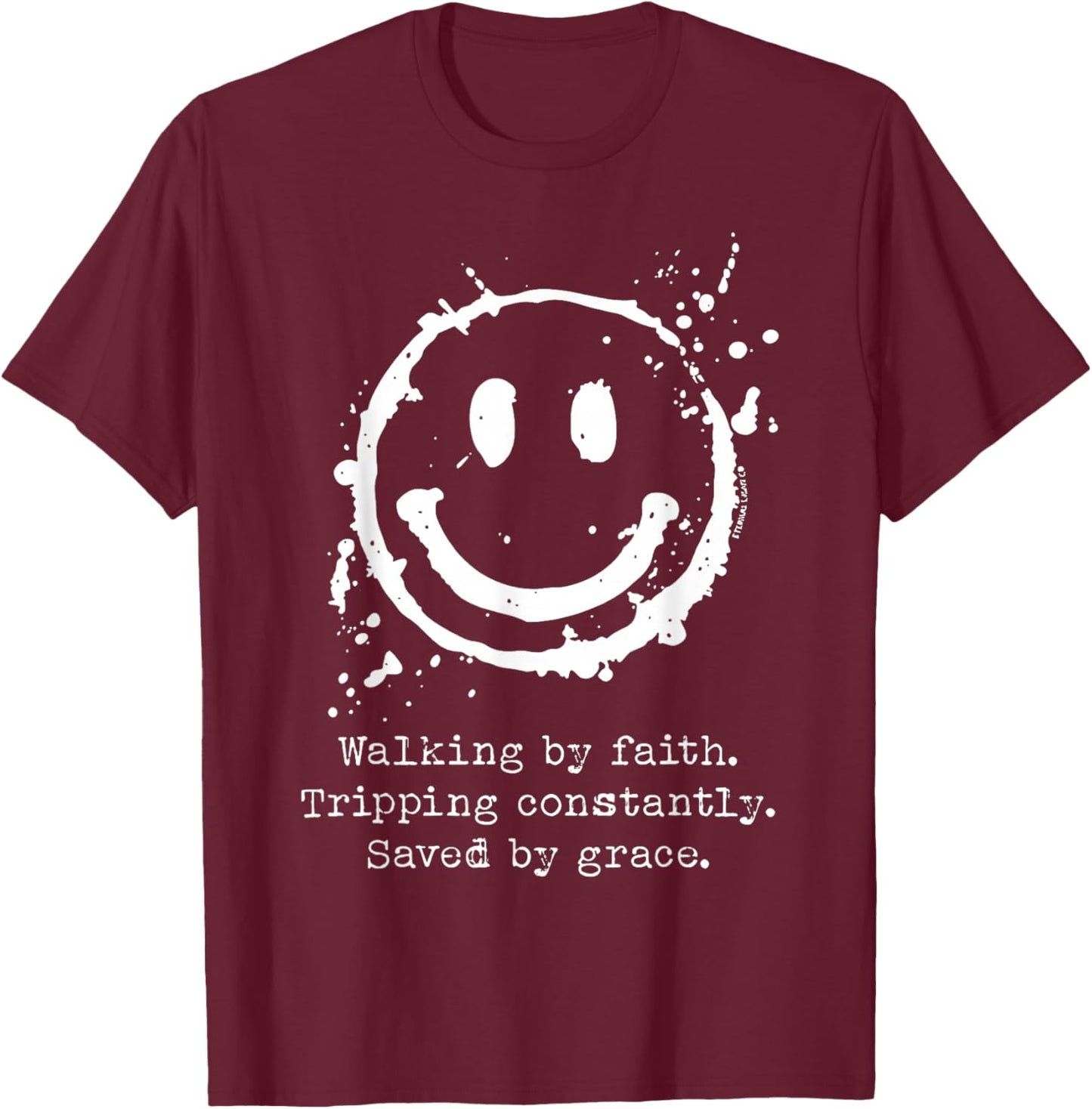 Walking by Faith Tripping Constantly Saved by Grace T-Shirt - T-Shirt | Maroon