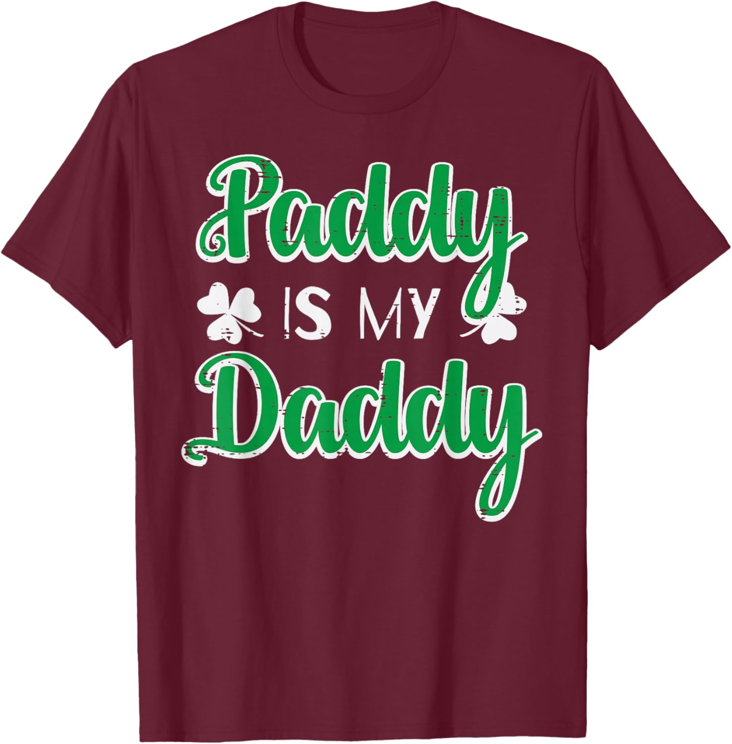 St Patricks Day Paddy is My Daddy Saint Pattys Men Women T-Shirt - T-Shirt | Maroon