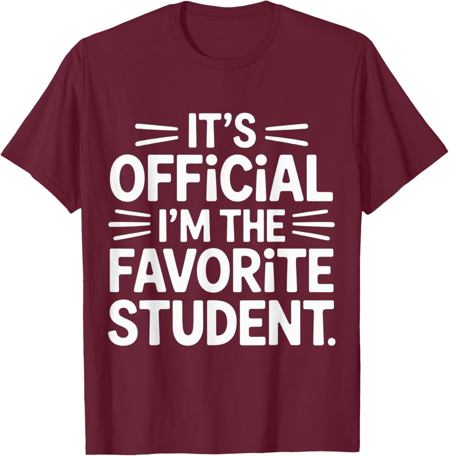It's Official I'm The Favorite Student School Proud T-Shirt - T-Shirt | Maroon
