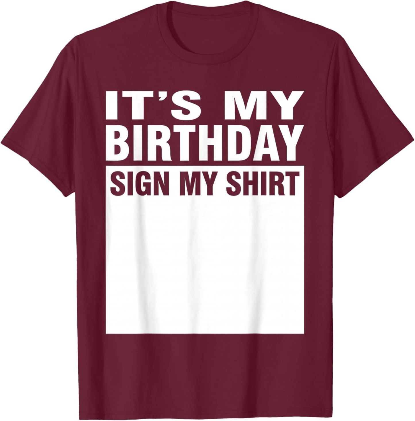 It's My Birthday Sign My Shirt T-Shirt - T-Shirt | Maroon