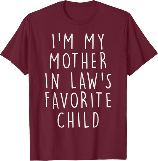 I'm My Mother in Law's Favorite Child Funny Family Humor T-Shirt - T-Shirt | Maroon
