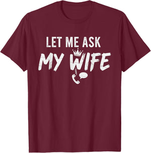 Let Me Ask My Wife Funny Husband Marriage Vintage Humor T-Shirt - T-Shirt | Maroon
