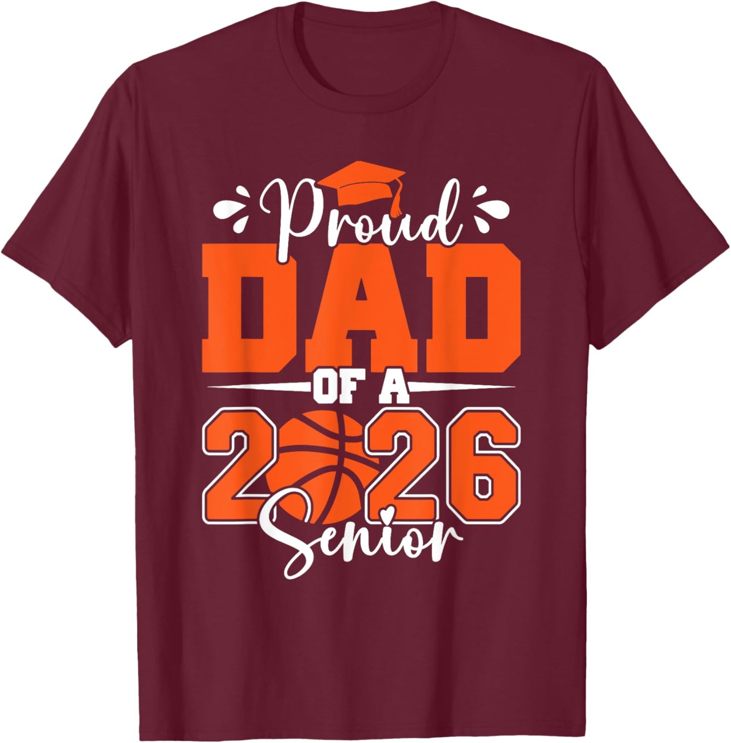 Proud Dad of A 2026 Senior Basketball Graduation Family T-Shirt - T-Shirt | Maroon