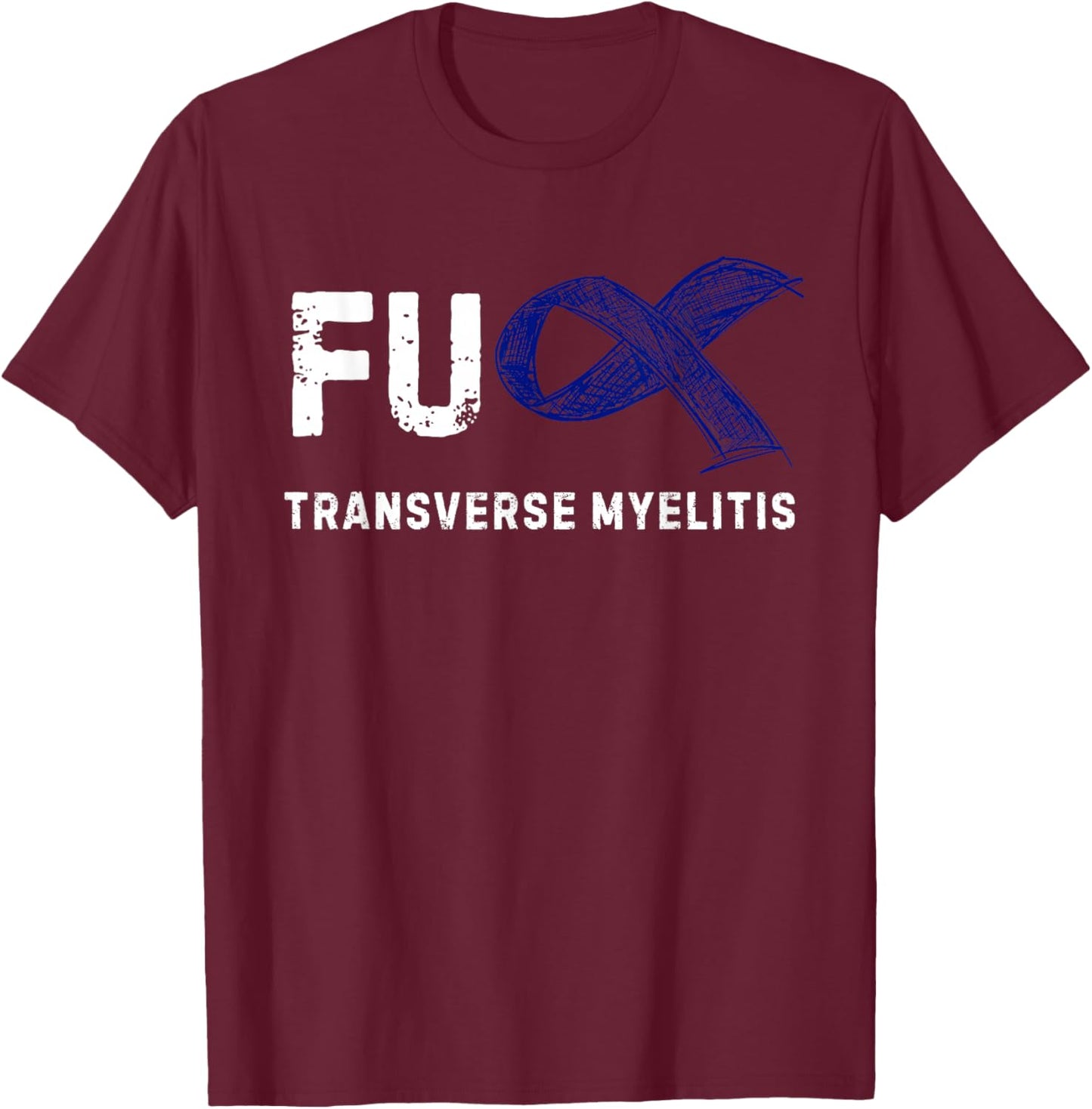 FU Transverse Myelitis Awareness T-Shirt - T-Shirt | Maroon