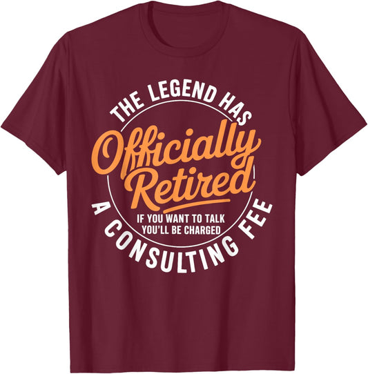 The Legend has Officially Retired Consulting fee T-Shirt - T-Shirt | Maroon