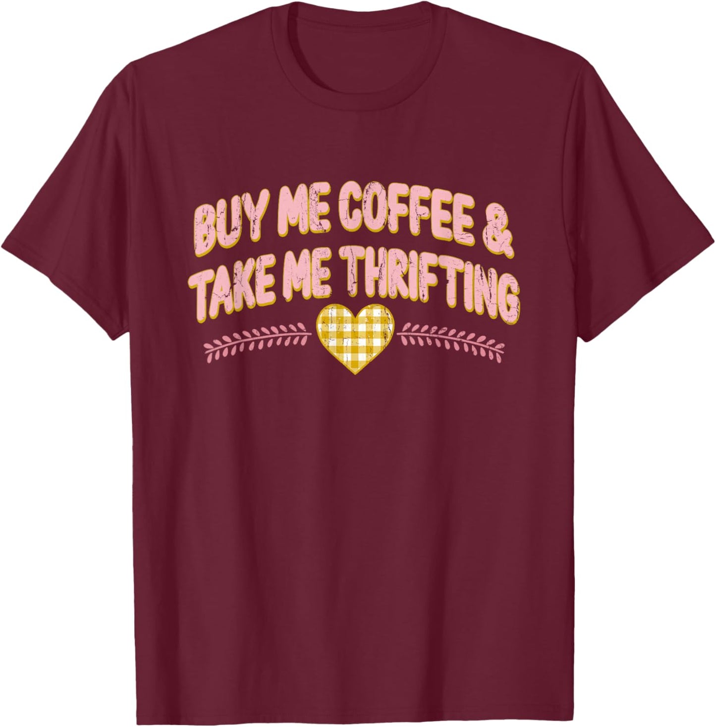 Buy Me Coffee Take Me Thrifting, Funny Thrifting T-Shirt - T-Shirt | Maroon