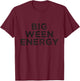 Big Ween Energy T-Shirt - T-Shirt | Maroon