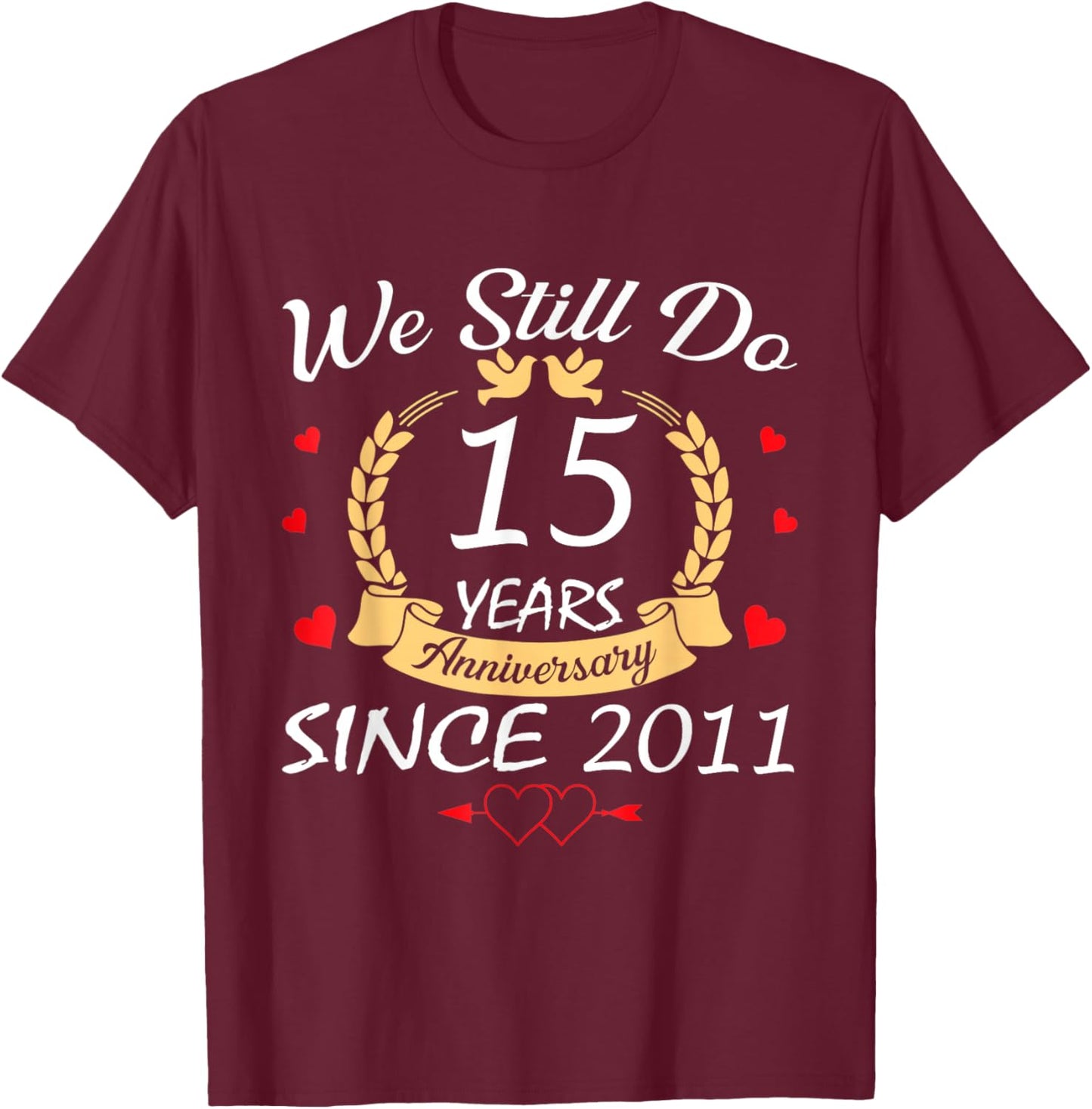 We Still Do 15 Year Anniversary Since 2011 Married Couple T-Shirt - T-Shirt | Maroon