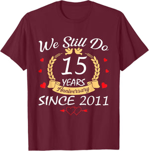 We Still Do 15 Year Anniversary Since 2011 Married Couple T-Shirt - T-Shirt | Maroon