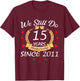 We Still Do 15 Year Anniversary Since 2011 Married Couple T-Shirt - T-Shirt | Maroon