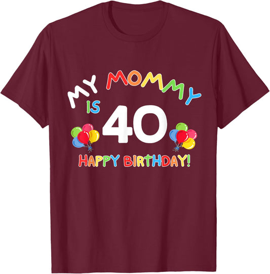My Mommy is 40 Funny Birthday Mom 40th Bday Mother T-Shirt - T-Shirt | Maroon