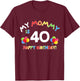 My Mommy is 40 Funny Birthday Mom 40th Bday Mother T-Shirt - T-Shirt | Maroon