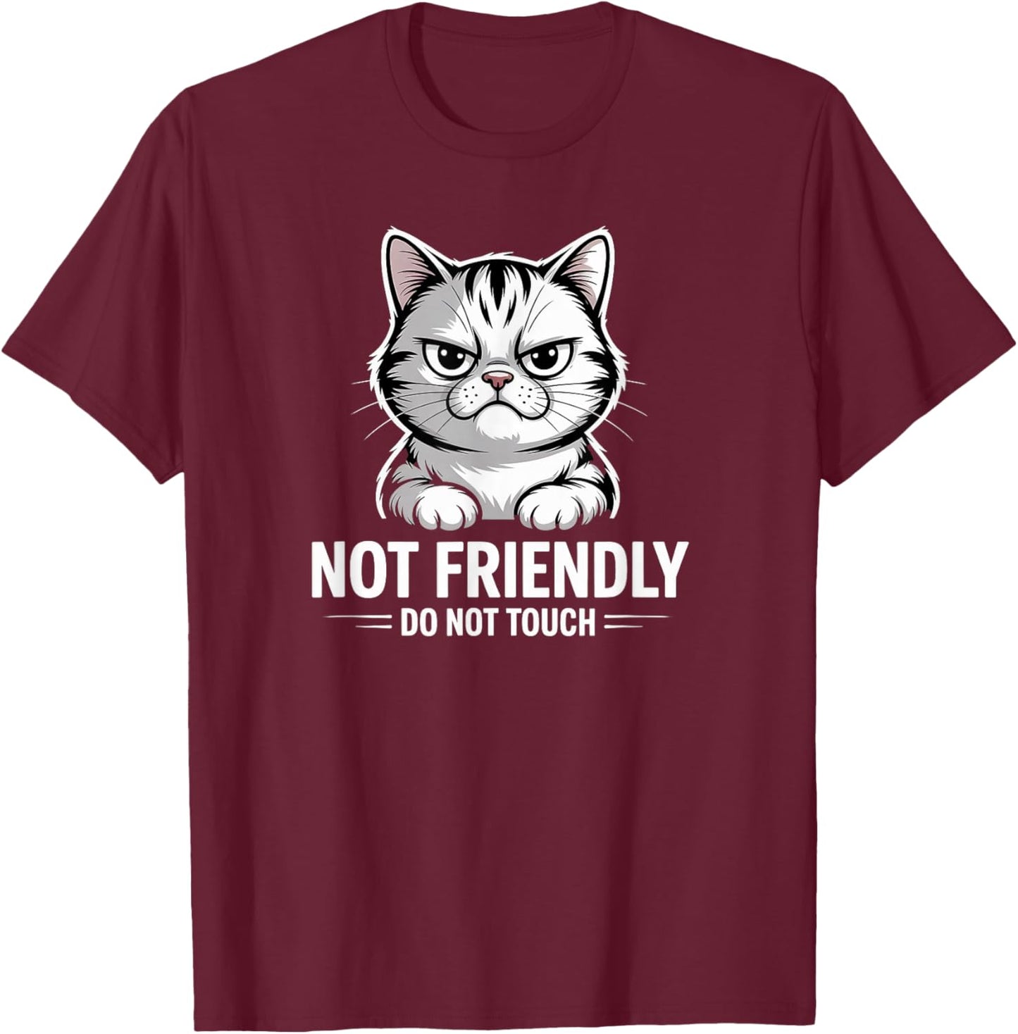 Sarcastic Cat Not Friendly, Do Not Touch Funny Cat Lover's T-Shirt - T-Shirt | Maroon