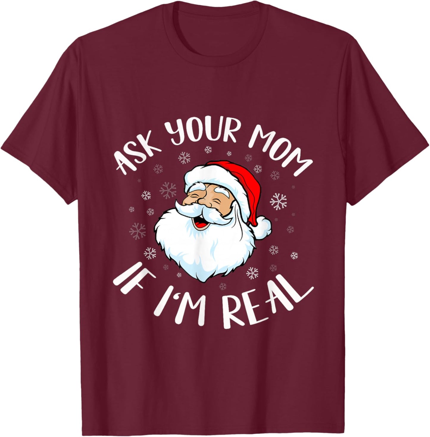 Funny Christmas Santa Ask Your mom if I'm Real Santa T-Shirt - T-Shirt | Maroon
