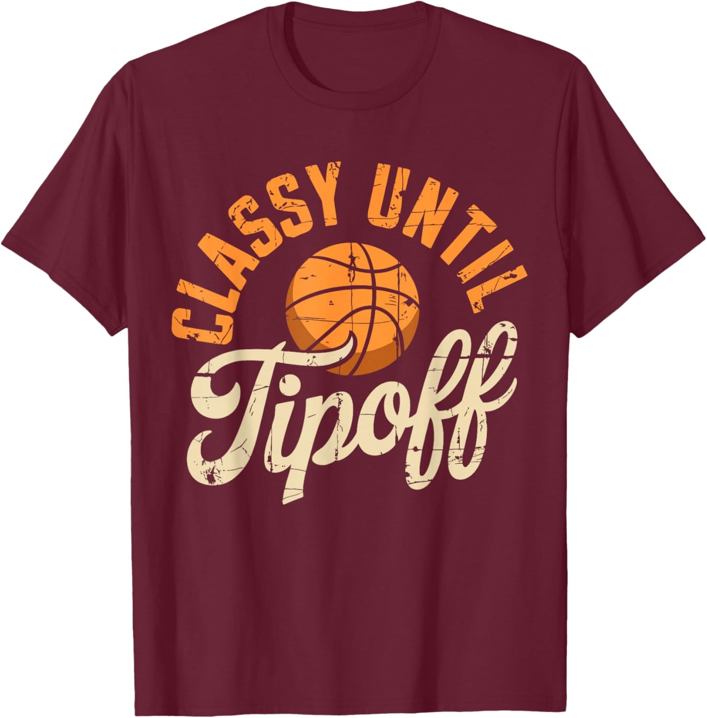 Classy Until Tipoff Basketball Coach Player T-Shirt - T-Shirt | Maroon