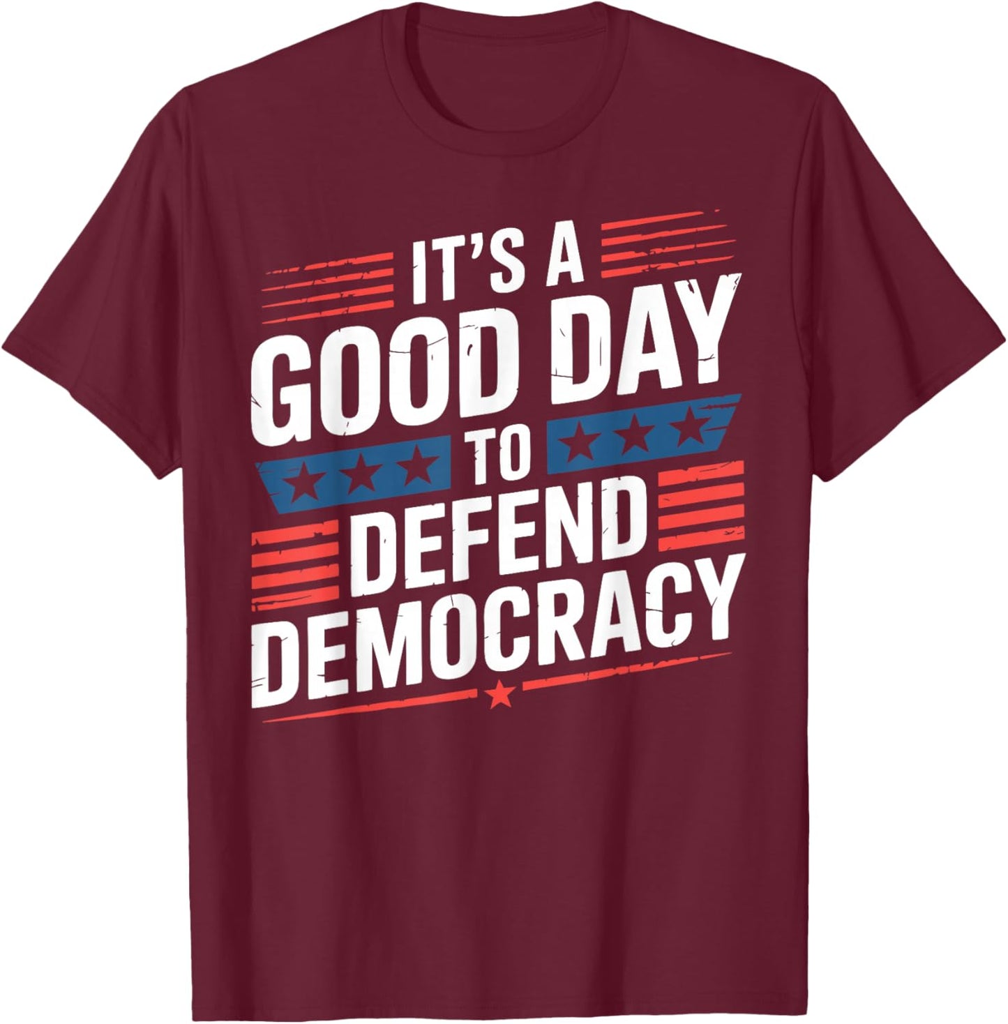 Patriotic It’s a Good Day to Defend Democracy Design T-Shirt - T-Shirt | Maroon
